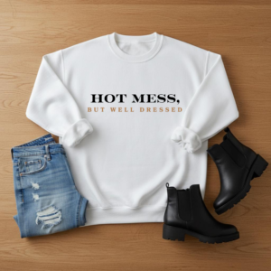 Hot Mess But Well Dressed Sweatshirt, Funny Women's Graphic Crewneck